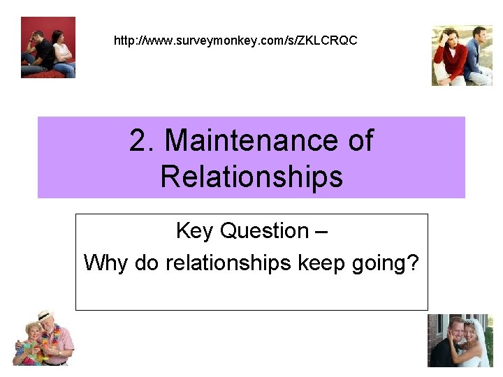 http: //www. surveymonkey. com/s/ZKLCRQC 2. Maintenance of Relationships Key Question – Why do relationships http: //www. surveymonkey. com/s/ZKLCRQC 2. Maintenance of Relationships Key Question – Why do relationships