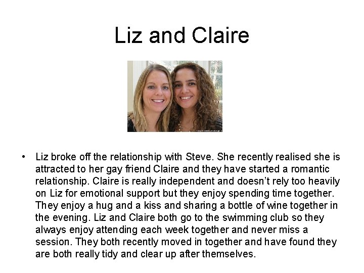 Liz and Claire • Liz broke off the relationship with Steve. She recently realised Liz and Claire • Liz broke off the relationship with Steve. She recently realised
