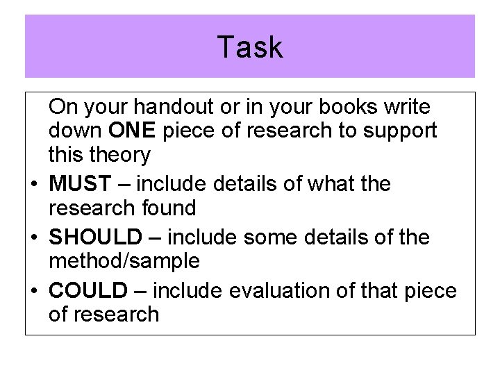 Task On your handout or in your books write down ONE piece of research Task On your handout or in your books write down ONE piece of research