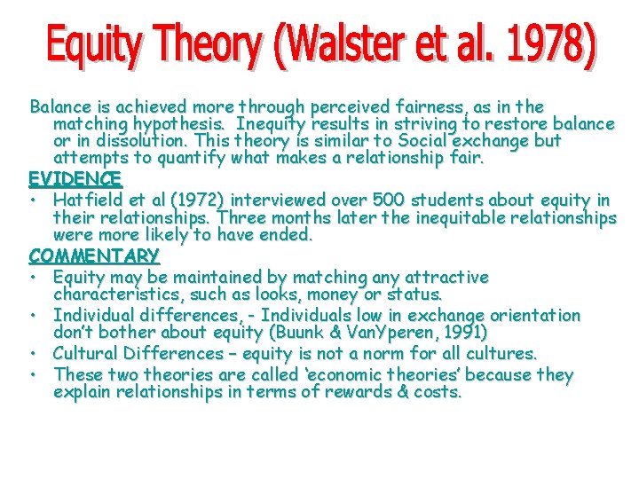 Balance is achieved more through perceived fairness, as in the matching hypothesis. Inequity results Balance is achieved more through perceived fairness, as in the matching hypothesis. Inequity results