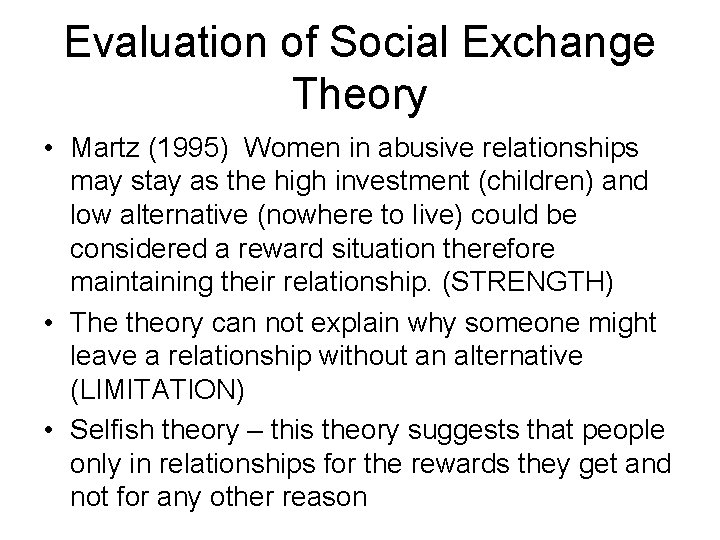 Evaluation of Social Exchange Theory • Martz (1995) Women in abusive relationships may stay Evaluation of Social Exchange Theory • Martz (1995) Women in abusive relationships may stay