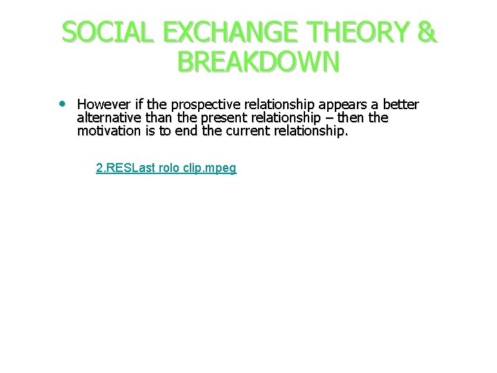 SOCIAL EXCHANGE THEORY & BREAKDOWN • However if the prospective relationship appears a better SOCIAL EXCHANGE THEORY & BREAKDOWN • However if the prospective relationship appears a better