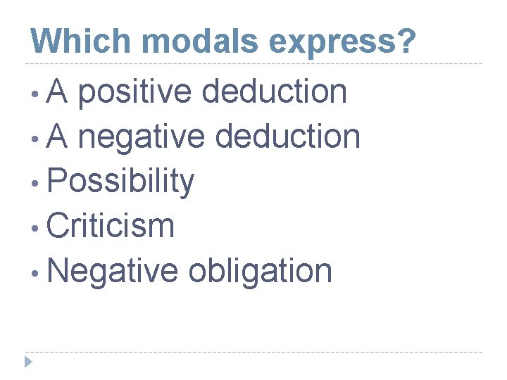 Which modals express? • A positive deduction • A negative deduction • Possibility •