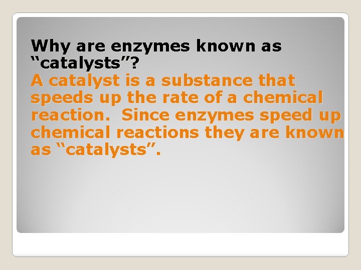 Why are enzymes known as “catalysts”? A catalyst is a substance that speeds up