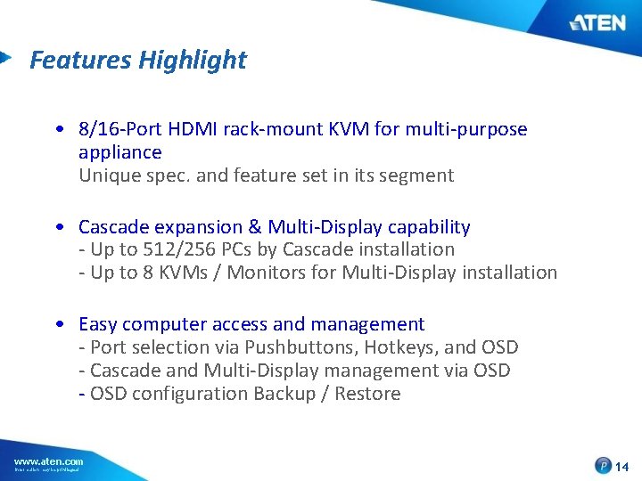 Features Highlight • 8/16 -Port HDMI rack-mount KVM for multi-purpose appliance Unique spec. and