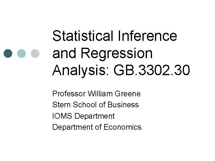 Statistical Inference and Regression Analysis: GB. 3302. 30 Professor William Greene Stern School of