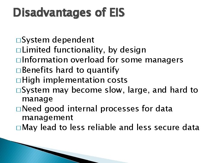 Disadvantages of EIS � System dependent � Limited functionality, by design � Information overload