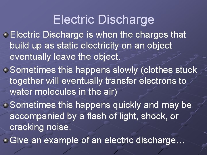 Electric Discharge is when the charges that build up as static electricity on an