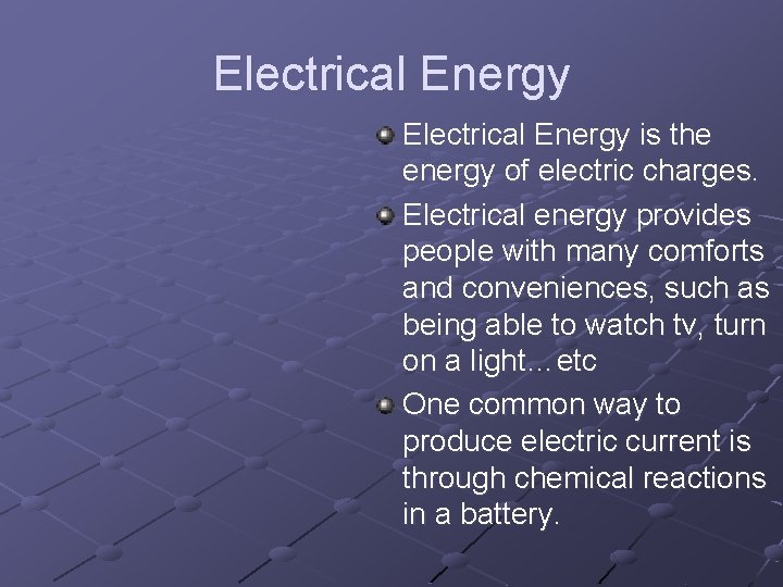 Electrical Energy is the energy of electric charges. Electrical energy provides people with many