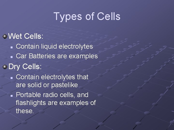 Types of Cells Wet Cells: n n Contain liquid electrolytes Car Batteries are examples