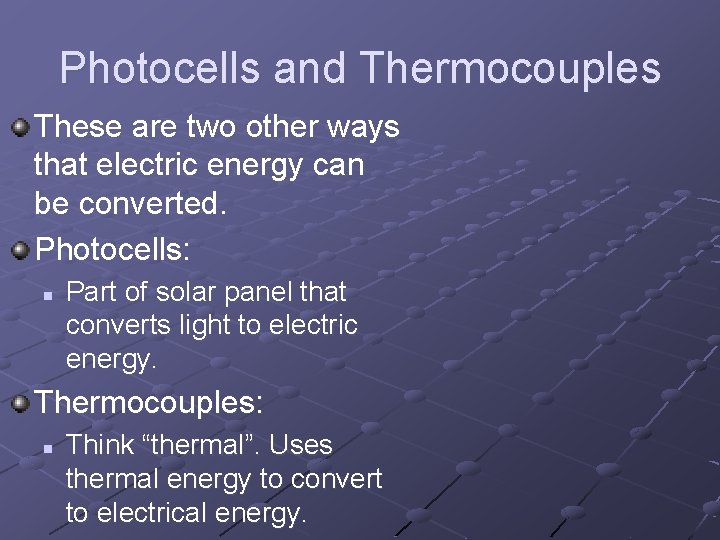 Photocells and Thermocouples These are two other ways that electric energy can be converted.