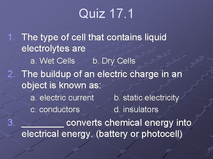 Quiz 17. 1 1. The type of cell that contains liquid electrolytes are a.