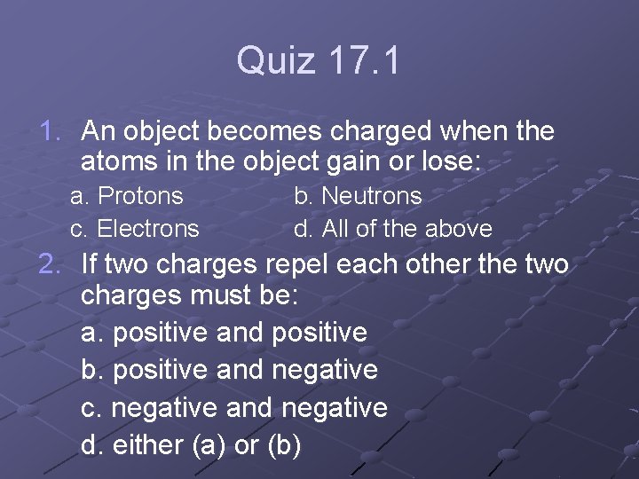 Quiz 17. 1 1. An object becomes charged when the atoms in the object