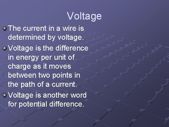 Voltage The current in a wire is determined by voltage. Voltage is the difference