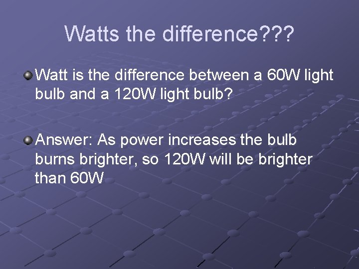 Watts the difference? ? ? Watt is the difference between a 60 W light