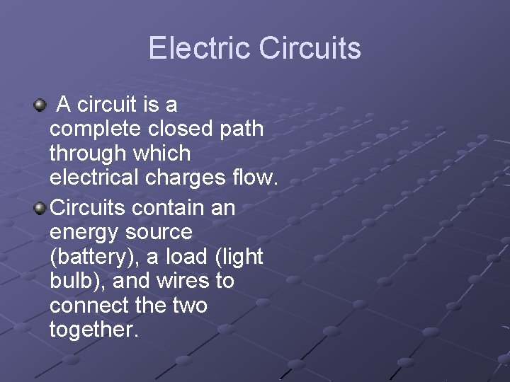 Electric Circuits A circuit is a complete closed path through which electrical charges flow.