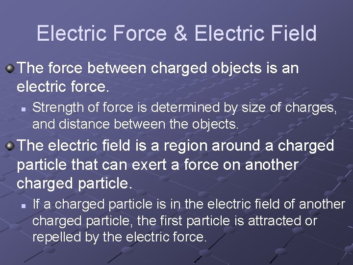 Electric Force & Electric Field The force between charged objects is an electric force.
