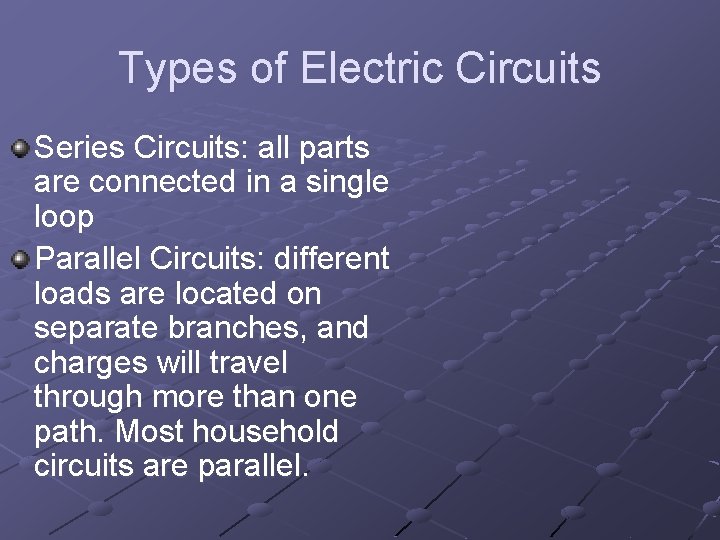 Types of Electric Circuits Series Circuits: all parts are connected in a single loop