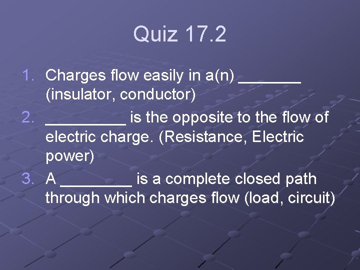 Quiz 17. 2 1. Charges flow easily in a(n) _______ (insulator, conductor) 2. _____