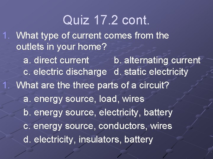Quiz 17. 2 cont. 1. What type of current comes from the outlets in