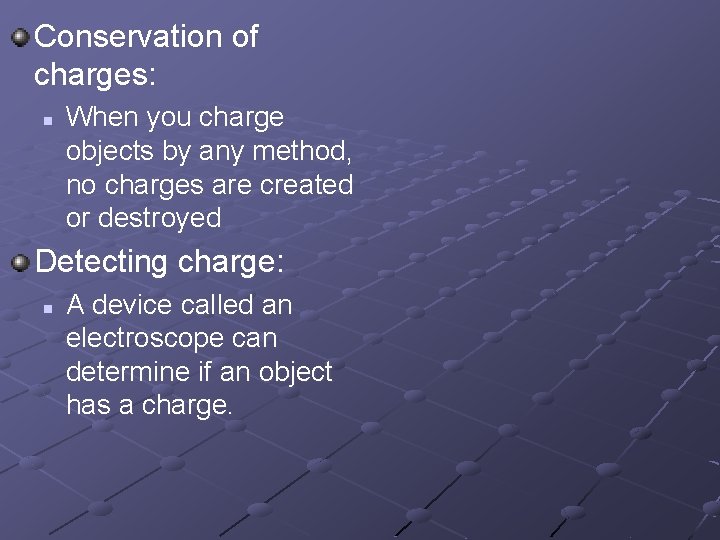 Conservation of charges: n When you charge objects by any method, no charges are