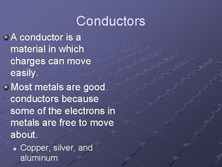 Conductors A conductor is a material in which charges can move easily. Most metals