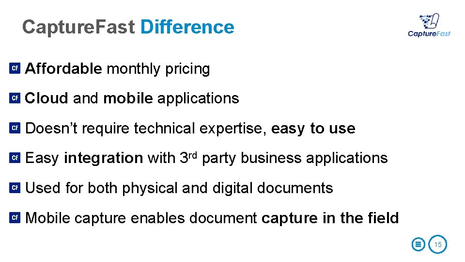 Capture. Fast Difference Affordable monthly pricing Cloud and mobile applications Doesn’t require technical expertise,