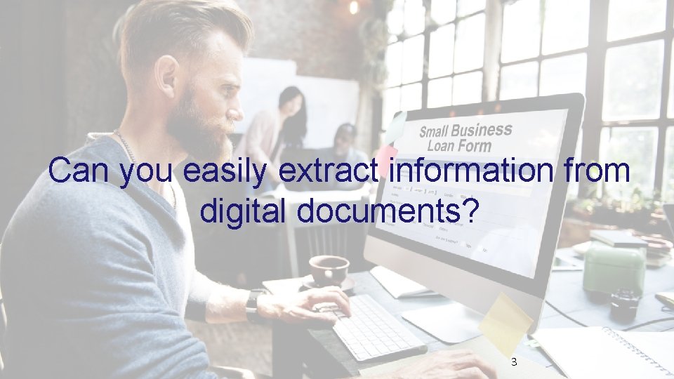 Can you easily extract information from digital documents? 3 3 