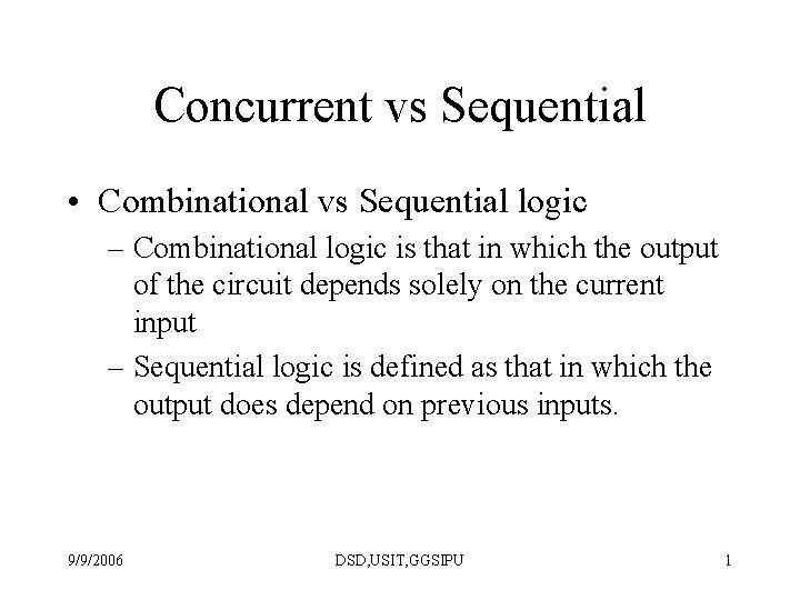 Concurrent vs Sequential • Combinational vs Sequential logic – Combinational logic is that in