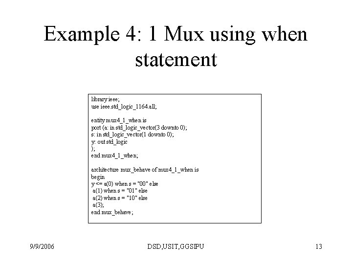 Example 4: 1 Mux using when statement library ieee; use ieee. std_logic_1164. all; entity