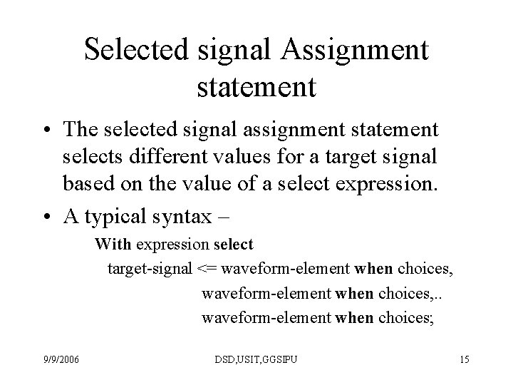 Selected signal Assignment statement • The selected signal assignment statement selects different values for