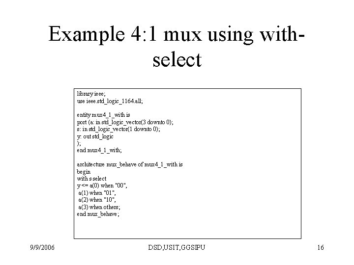 Example 4: 1 mux using withselect library ieee; use ieee. std_logic_1164. all; entity mux