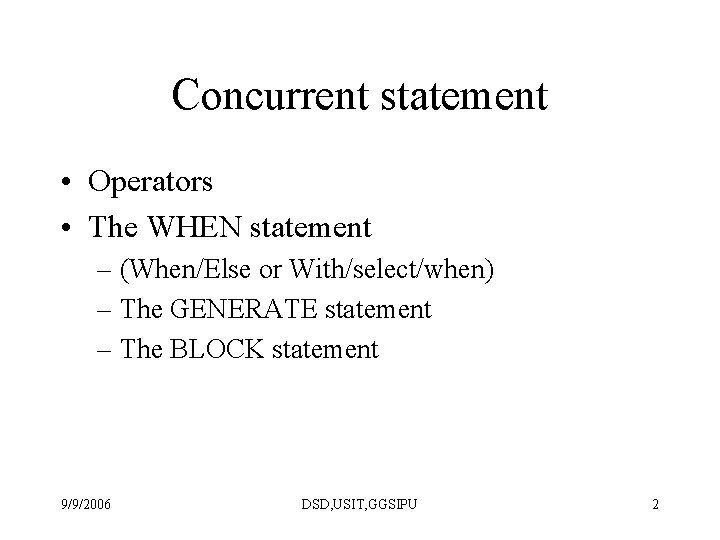 Concurrent statement • Operators • The WHEN statement – (When/Else or With/select/when) – The