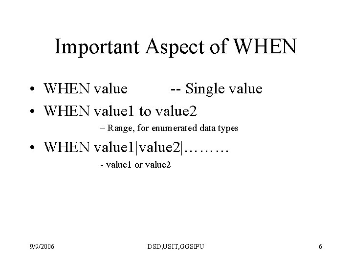 Important Aspect of WHEN • WHEN value -- Single value • WHEN value 1