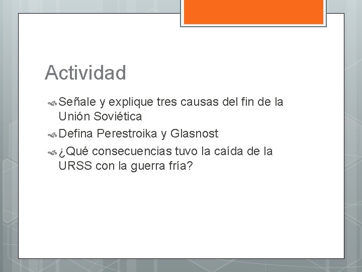 Actividad Señale y explique tres causas del fin de la Unión Soviética Defina Perestroika