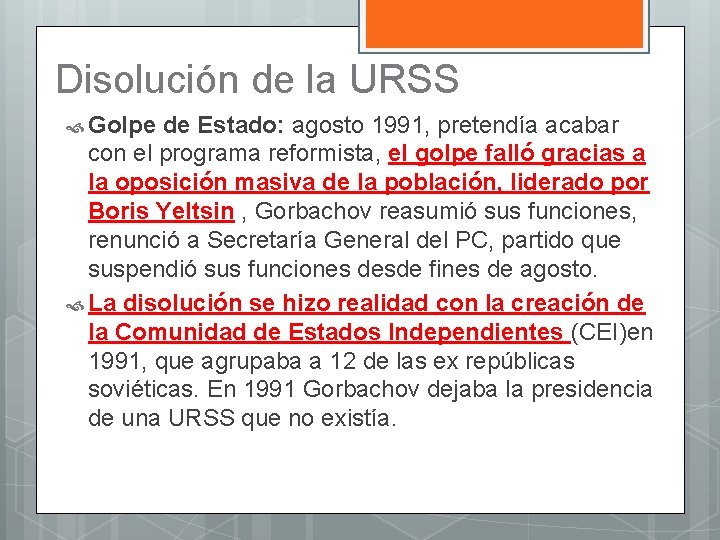 Disolución de la URSS Golpe de Estado: agosto 1991, pretendía acabar con el programa