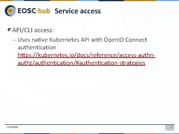 Service access API/CLI access: - Uses native Kubernetes API with Open. ID Connect authentication