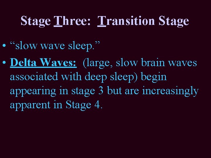 Stage Three: Transition Stage • “slow wave sleep. ” • Delta Waves: (large, slow Stage Three: Transition Stage • “slow wave sleep. ” • Delta Waves: (large, slow