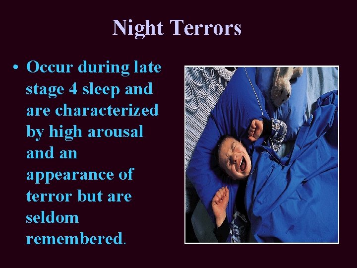 Night Terrors • Occur during late stage 4 sleep and are characterized by high Night Terrors • Occur during late stage 4 sleep and are characterized by high