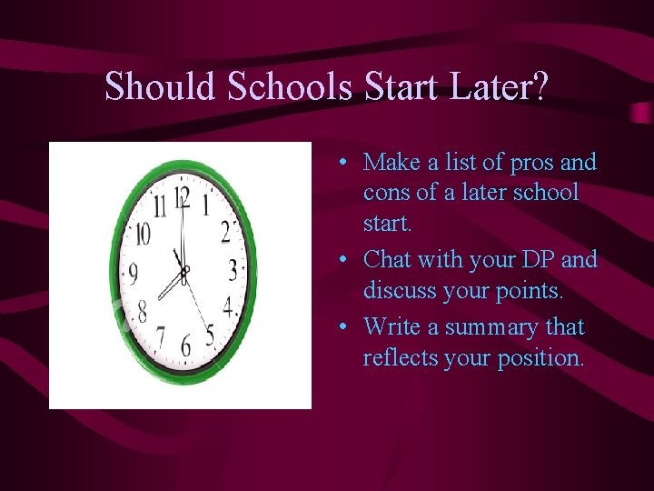 Should Schools Start Later? • Make a list of pros and cons of a Should Schools Start Later? • Make a list of pros and cons of a
