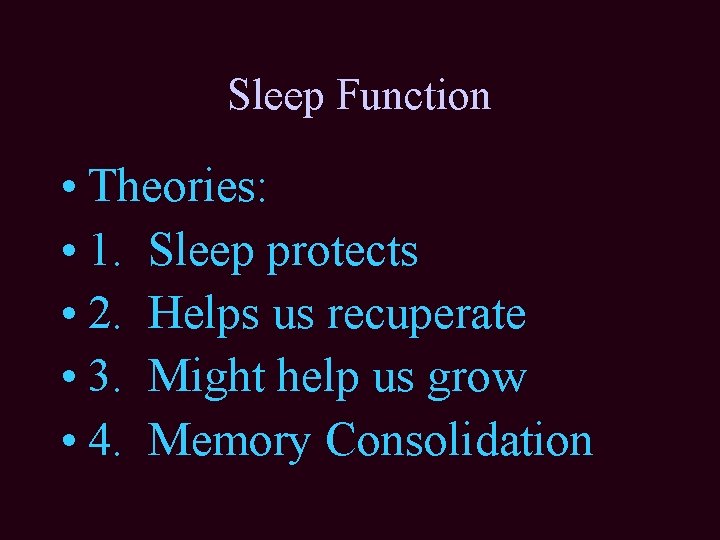 Sleep Function • Theories: • 1. Sleep protects • 2. Helps us recuperate • Sleep Function • Theories: • 1. Sleep protects • 2. Helps us recuperate •