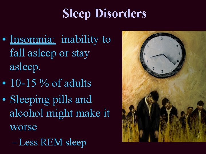 Sleep Disorders • Insomnia: inability to fall asleep or stay asleep. • 10 -15 Sleep Disorders • Insomnia: inability to fall asleep or stay asleep. • 10 -15