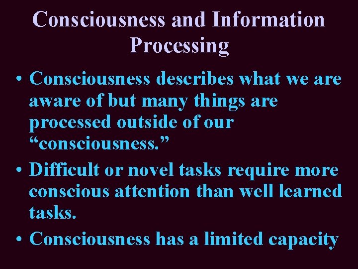 Consciousness and Information Processing • Consciousness describes what we are aware of but many Consciousness and Information Processing • Consciousness describes what we are aware of but many