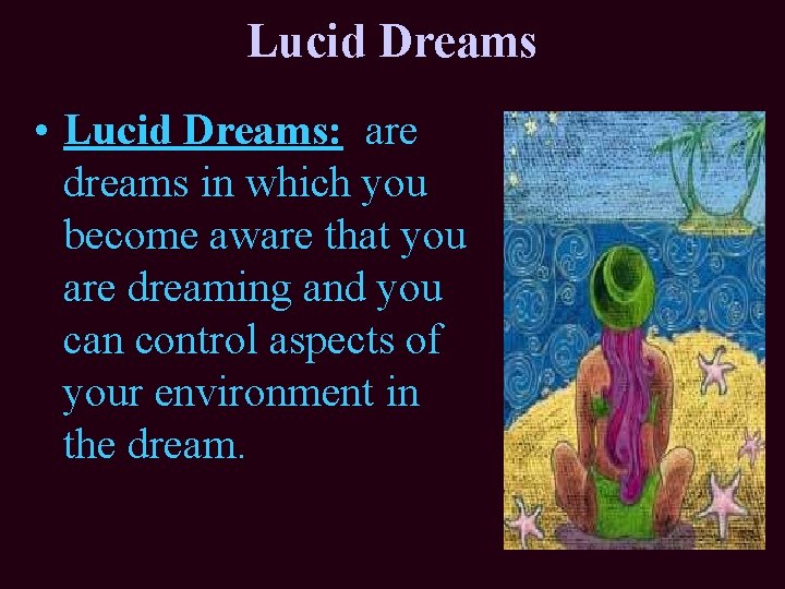 Lucid Dreams • Lucid Dreams: are dreams in which you become aware that you Lucid Dreams • Lucid Dreams: are dreams in which you become aware that you