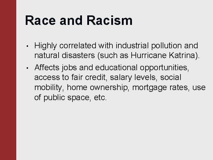 Race and Racism • • Highly correlated with industrial pollution and natural disasters (such Race and Racism • • Highly correlated with industrial pollution and natural disasters (such