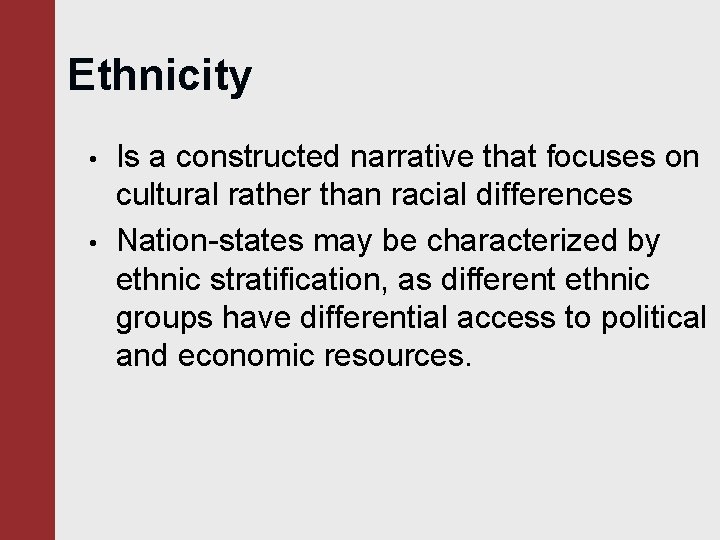 Ethnicity • • Is a constructed narrative that focuses on cultural rather than racial Ethnicity • • Is a constructed narrative that focuses on cultural rather than racial