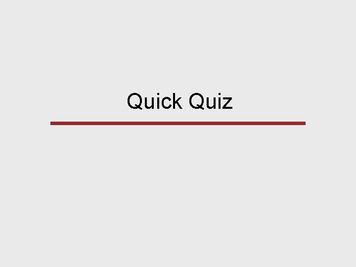 Quick Quiz Quick Quiz