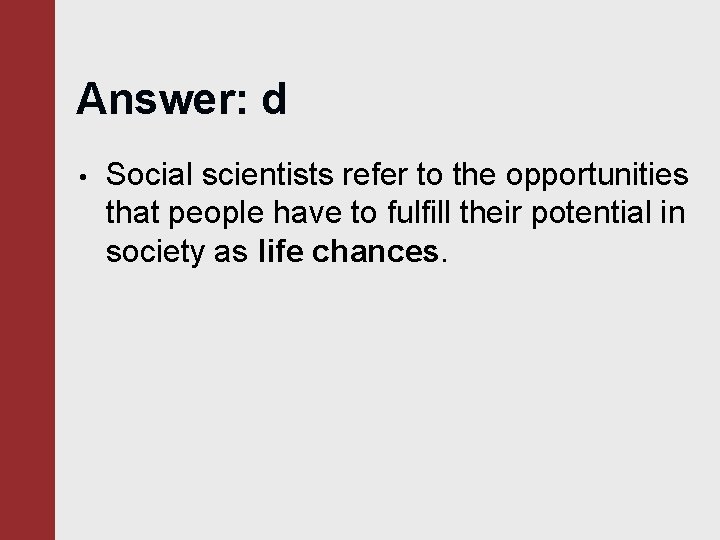 Answer: d • Social scientists refer to the opportunities that people have to fulfill Answer: d • Social scientists refer to the opportunities that people have to fulfill