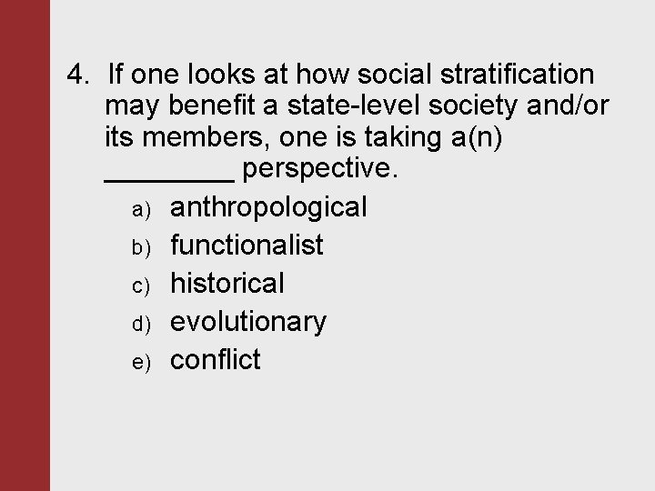 4. If one looks at how social stratification may benefit a state-level society and/or 4. If one looks at how social stratification may benefit a state-level society and/or