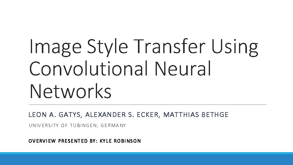Image Style Transfer Using Convolutional Neural Networks LEON A. GATYS, ALEXANDER S. ECKER, MATTHIAS Image Style Transfer Using Convolutional Neural Networks LEON A. GATYS, ALEXANDER S. ECKER, MATTHIAS